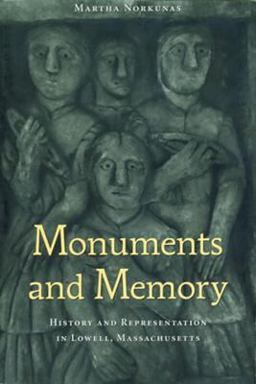 Monuments and Memory History and Representation in Lowell, Massachusetts  9781588340306 Front Cover