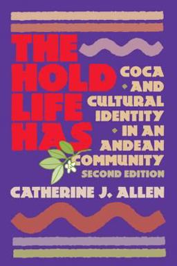 Hold Life Has Coca and Cultural Identity in an Andean Community 2nd 9781588340320 Front Cover
