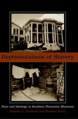 Representations of Slavery Race and Ideology in Southern Plantation Museums  9781588340962 Front Cover