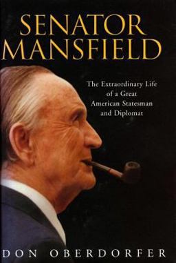 Senator Mansfield The Extraordinary Life of a Great American Statesman and Diplomat  9781588341662 Front Cover