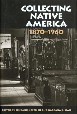 Collecting Native America, 1870-1960  9781588342775 Front Cover