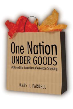 One Nation under Goods Malls and the Seductions of American Shopping  9781588342928 Front Cover