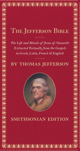 Jefferson Bible, Smithsonian Edition The Life and Morals of Jesus of Nazareth  9781588343123 Front Cover