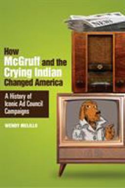 How Mcgruff and the Crying Indian Changed America A History of Iconic Ad Council Campaigns  9781588343932 Front Cover