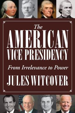 American Vice Presidency From Irrelevance to Power  9781588344717 Front Cover