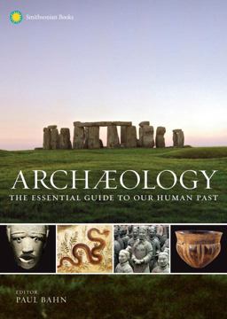 Archaeology The Essential Guide to Our Human Past  9781588345912 Front Cover
