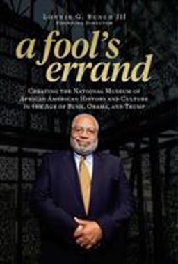 Fool's Errand Creating the National Museum of African American History and Culture in the Age of Bush, Obama, and Trump  9781588346681 Front Cover