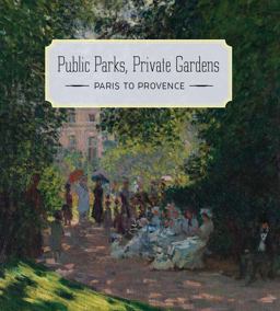 Public Parks, Private Gardens Paris to Provence  9781588395849 Front Cover