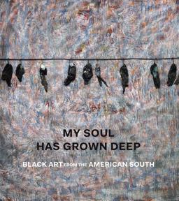 My Soul Has Grown Deep Black Art from the American South  9781588396099 Front Cover