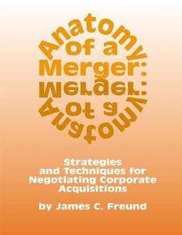Anatomy of a Merger Strategies and Techniques for Negotiating Corporate Acquisitions  9781588520005 Front Cover