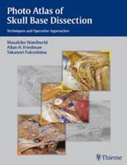 Photo Atlas of Skull Base Dissection Techniques and Operative Approaches  9781588905215 Front Cover