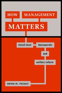 How Management Matters Street-Level Bureaucrats and Welfare Reform  9781589010413 Front Cover