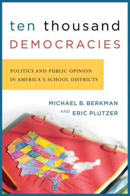 Ten Thousand Democracies Politics and Public Opinion in America's School Districts  9781589010765 Front Cover