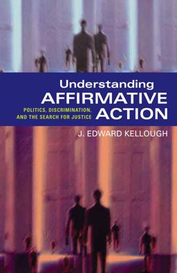 Understanding Affirmative Action Politics, Discrimination, and the Search for Justice  9781589010895 Front Cover