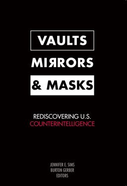 Vaults, Mirrors, and Masks Rediscovering U. S. Counterintelligence  9781589012677 Front Cover