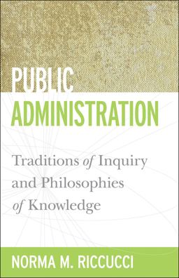 Public Administration Traditions of Inquiry and Philosophies of Knowledge  9781589017047 Front Cover