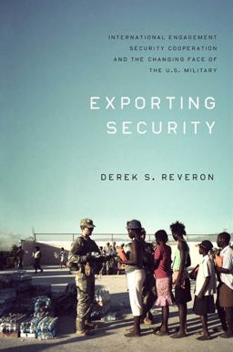 Exporting Security International Engagement, Security Cooperation, and the Changing Face of the U. S. Military  9781589017085 Front Cover
