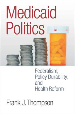 Medicaid Politics Federalism, Policy Durability, and Health Reform  9781589019348 Front Cover