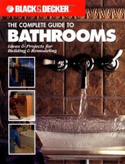 Black &amp; Decker the Complete Guide to Bathrooms Ideas &amp; Projects for Building &amp; Remodeling  9781589230620 Front Cover