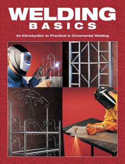Welding Basics An Introduction to Practical and Ornamental Welding  9781589231399 Front Cover