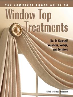 Complete Photo Guide to Window-Top Treatments Do-It-Yourself Valances, Swags, and Cornices  9781589232525 Front Cover