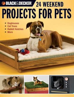 Black and Decker 24 Weekend Projects for Pets Dog Houses, Cat Trees, Rabbit Hutches and More  9781589233089 Front Cover