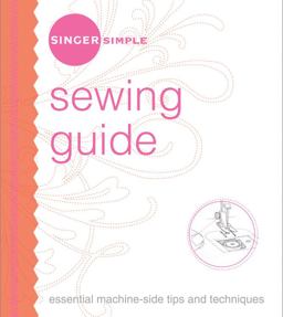 Singer Simple Sewing Guide Essential Machine-Side Tips and Techniques  9781589233133 Front Cover