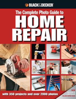 Black and Decker the Complete Photo Guide to Home Repair With 350 Projects and 2000 Photos 3rd 9781589234178 Front Cover