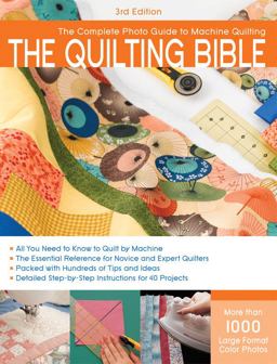 Quilting Bible, 3rd Edition The Complete Photo Guide to Machine Quilting 3rd 9781589235120 Front Cover
