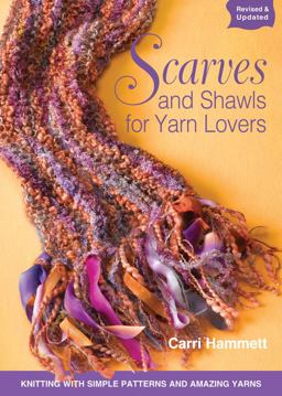 Scarves and Shawls for Yarn Lovers Knitting with Simple Patterns and Amazing Yarns  9781589235267 Front Cover