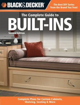 Black &amp; Decker the Complete Guide to Built-Ins Complete Plans for Custom Cabinets, Shelving, Seating &amp; More, Second Edition 2nd 9781589236028 Front Cover