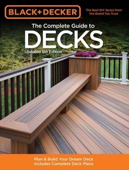 Black &amp; Decker the Complete Guide to Decks, Updated 5th Edition Plan &amp; Build Your Dream Deck Includes Complete Deck Plans 5th 9781589236592 Front Cover