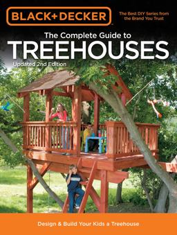 Black and Decker the Complete Guide to Treehouses, 2nd Edition Design and Build Your Kids a Treehouse 2nd 9781589236615 Front Cover