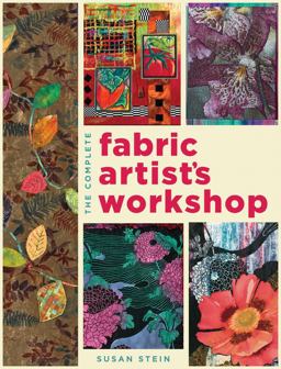 Complete Fabric Artist's Workshop Exploring Techniques and Materials for Creating Fashion and Decor Items from Artfully Altered Fabric  9781589236639 Front Cover