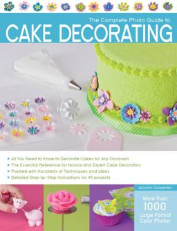 Complete Photo Guide to Cake Decorating  9781589236691 Front Cover