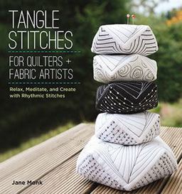 Tangle Stitches for Quilters and Fabric Artists Relax, Meditate, and Create with Rhythmic Stitches  9781589237971 Front Cover