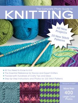 Complete Photo Guide to Knitting, 2nd Edition *All You Need to Know to Knit *the Essential Reference for Novice and Expert Knitters *Packed with Hundreds of Crafty Tips and Ideas *Step-By-Step Instructions and Photos for 200 Stitch Patterns 2nd 9781589238206 Front Cover