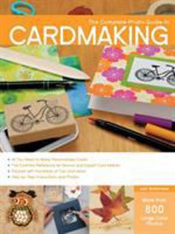 Complete Photo Guide to Cardmaking More Than 800 Large Color Photos  9781589238824 Front Cover