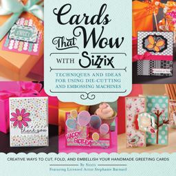 Cards That Wow with Sizzix Techniques and Ideas for Using Die-Cutting and Embossing Machines - Creative Ways to Cut, Fold, and Embellish Your Handmade Greeting Cards  9781589238848 Front Cover