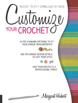 Customize Your Crochet Adjust to Fit; Embellish to Taste  9781589238855 Front Cover