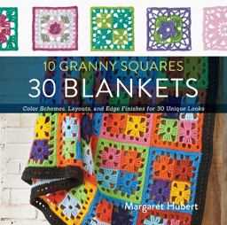 10 Granny Squares 30 Blankets Color Schemes, Layouts, and Edge Finishes for 30 Unique Looks  9781589238930 Front Cover