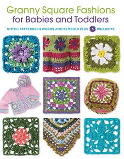 Granny Square Fashions for Babies and Toddlers Stitch Patterns in Words and Symbols Plus 5 Projects  9781589239074 Front Cover