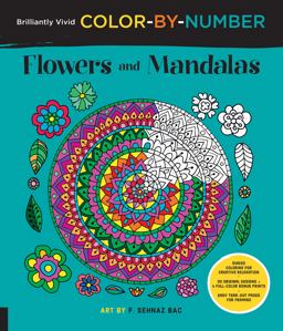 Brilliantly Vivid Color-By-Number: Flowers and Mandalas Guided Coloring for Creative Relaxation--30 Original Designs + 4 Full-Color Bonus Prints--Easy Tear-out Pages for Framing  9781589239470 Front Cover