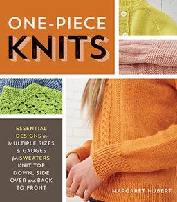 One-Piece Knits Essential Designs in Multiple Sizes and Gauges for Sweaters Knit Top down, Side over, and Back to Front  9781589239517 Front Cover