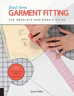 First Time Garment Fitting The Absolute Beginner's Guide - Learn by Doing * Step-By-Step Basics + 8 Projects  9781589239623 Front Cover
