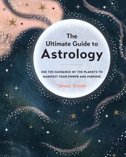 Ultimate Guide to Astrology Use the Guidance of the Planets to Manifest Your Power and Purpose  9781589239876 Front Cover