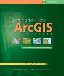 Getting to Know ArcGIS Desktop The Basics of ArcView, ArcEditor, and ArcInfo Updated for ArcGIS 9 2nd 9781589480834 Front Cover