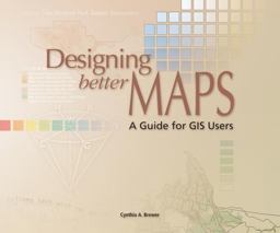 Designing Better Maps A Guide for GIS Users  9781589480896 Front Cover