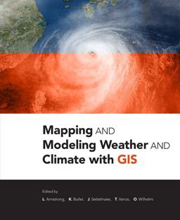 Mapping and Modeling Weather and Climate with GIS  9781589483767 Front Cover