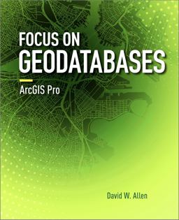 Focus on Geodatabases in ArcGIS Pro 2nd 9781589484450 Front Cover
